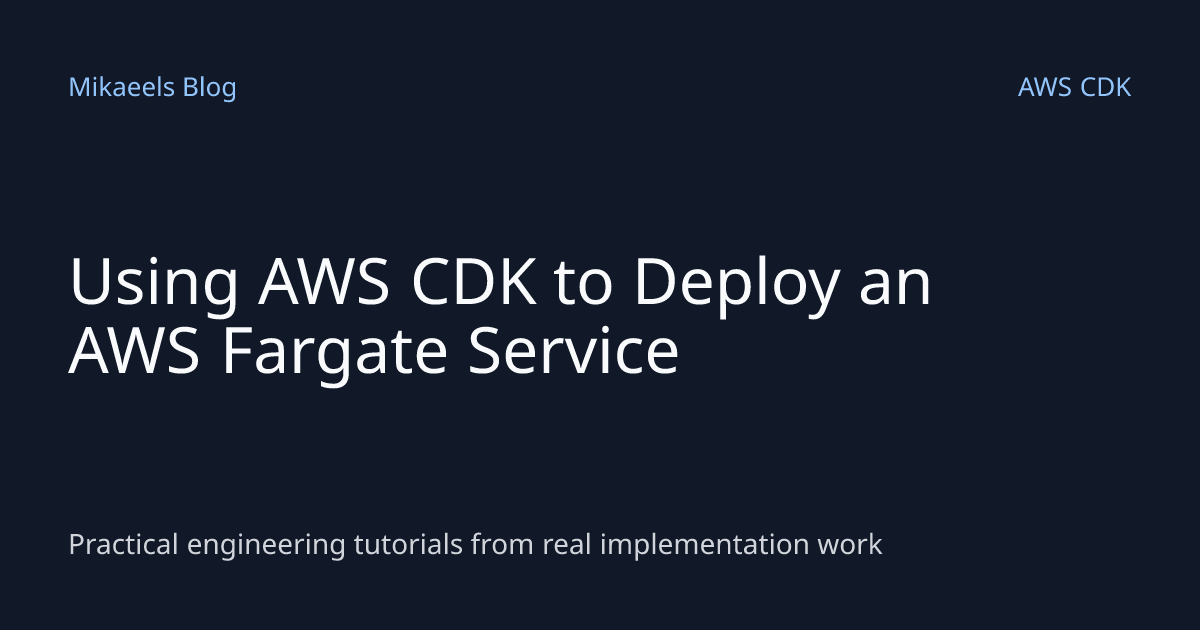 Using AWS CDK to Deploy an AWS Fargate Service | Mikaeels Blog