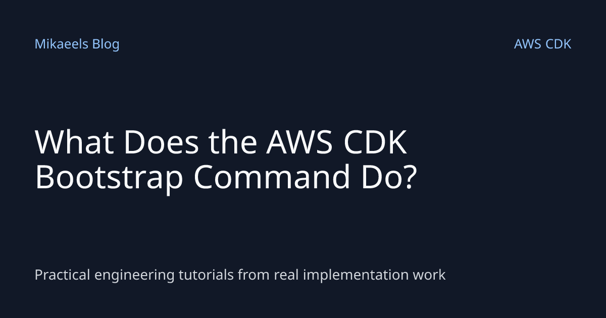 What Does the AWS CDK Bootstrap Command Do? | Mikaeels Blog